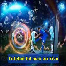 futebol hd max ao vivo